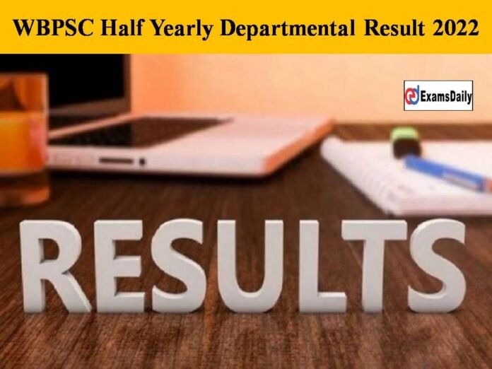 WBPSC Half Yearly Departmental Result 2022