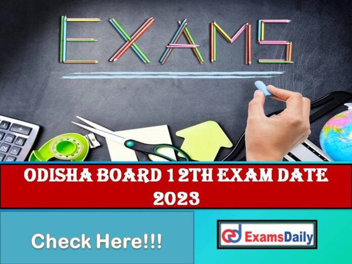 Odisha Board 12th Exam Date 2023 Out – Download HS Exam Time Table for Arts, Science, Commerce Streams!!!
