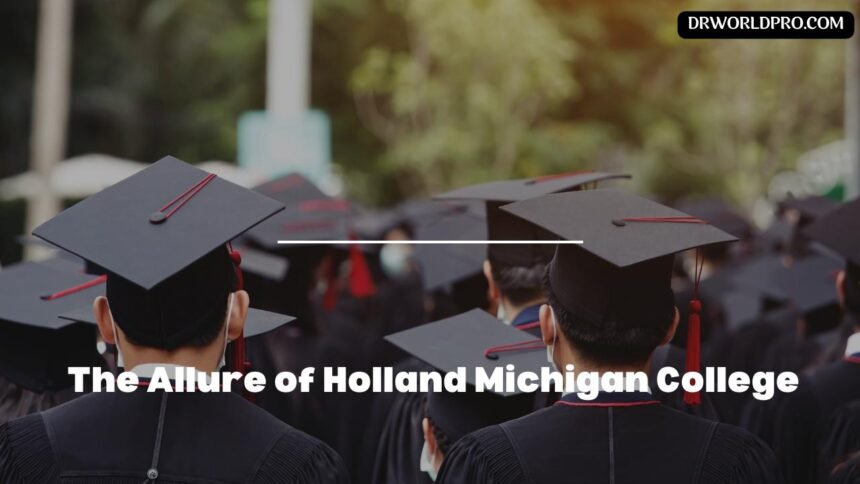 The Allure of Holland Michigan College